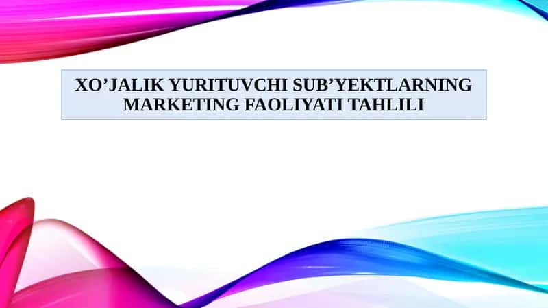 XO’JALIK YURITUVCHI SUB’YEKTLARNING MARKETING FAOLIYATITAHLILI 1