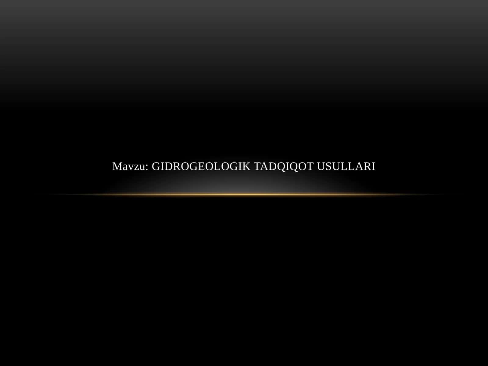 GIDROGEOLOGIK TADQIQOT USULLARI 1