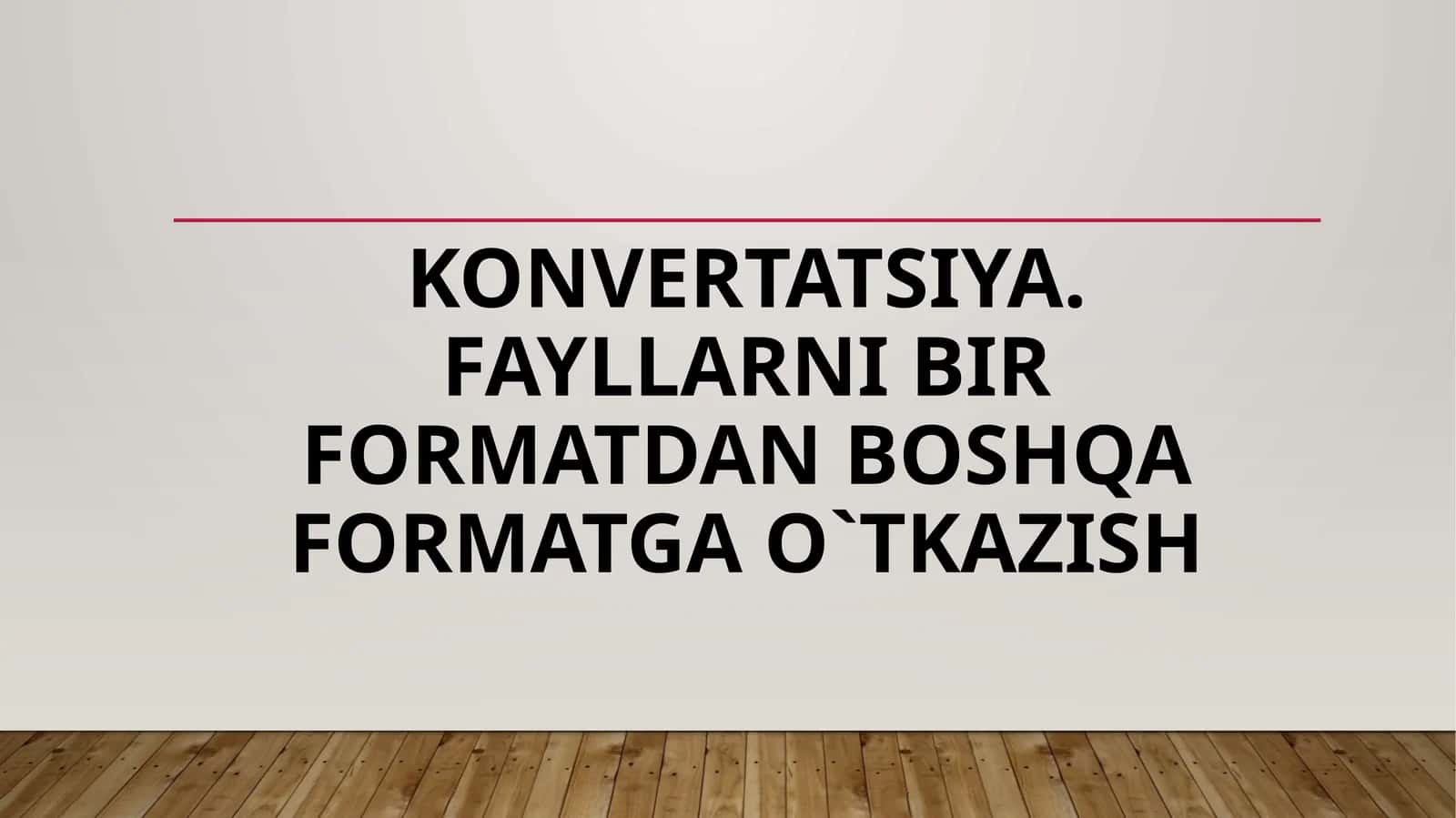 Konvertatsiya. Fayllarni bir formatdan boshqa formatga o`tkazish 1