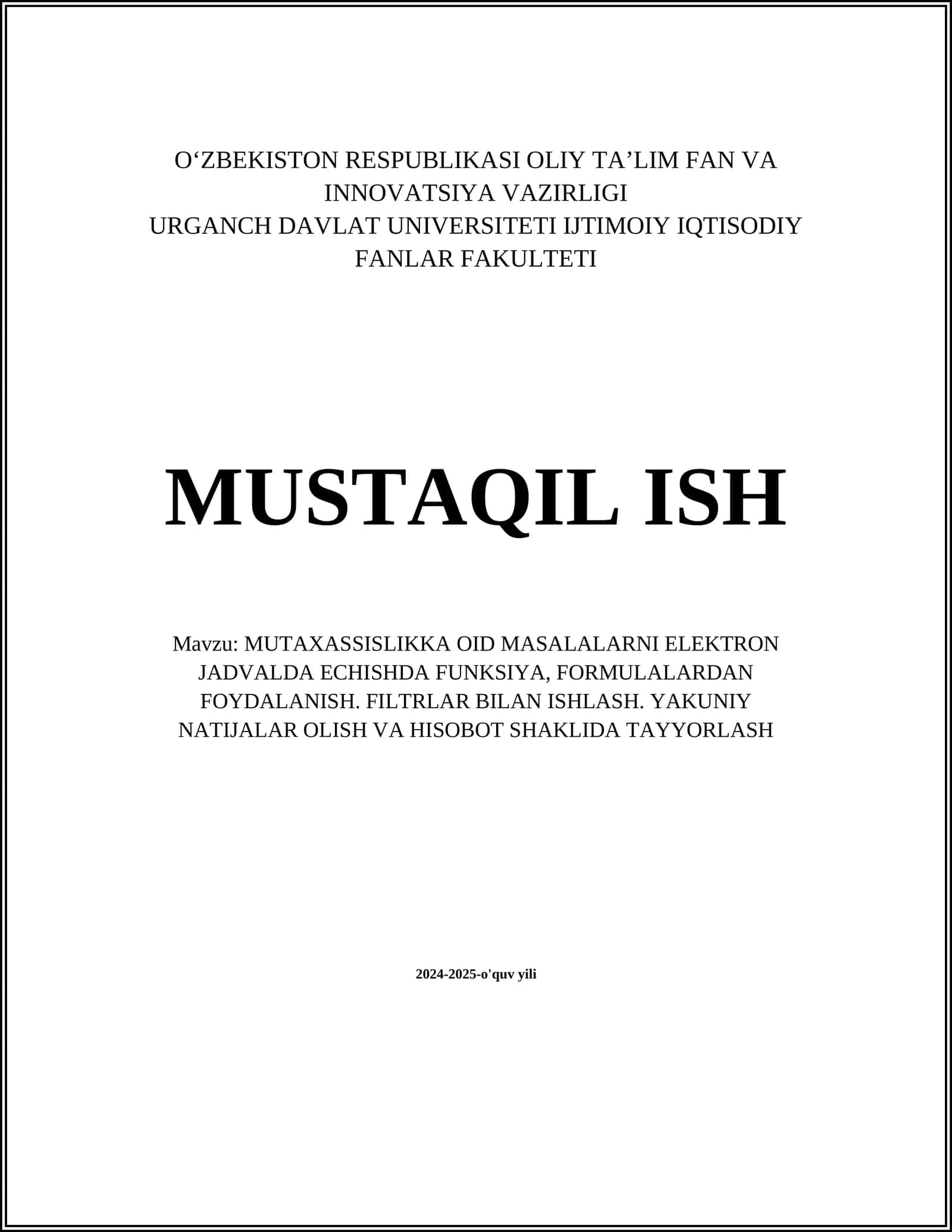 MUTAXASSISLIKKA OID MASALALARNI ELEKTRON JADVALDA ЕCHISHDA FUNKSIYA, FORMULALARDAN FOYDALANISH. FILTRLAR BILAN ISHLASH. YAKUNIY NATIJALAR OLISH VA HISOBOT SHAKLIDA TAYYORLASH 1