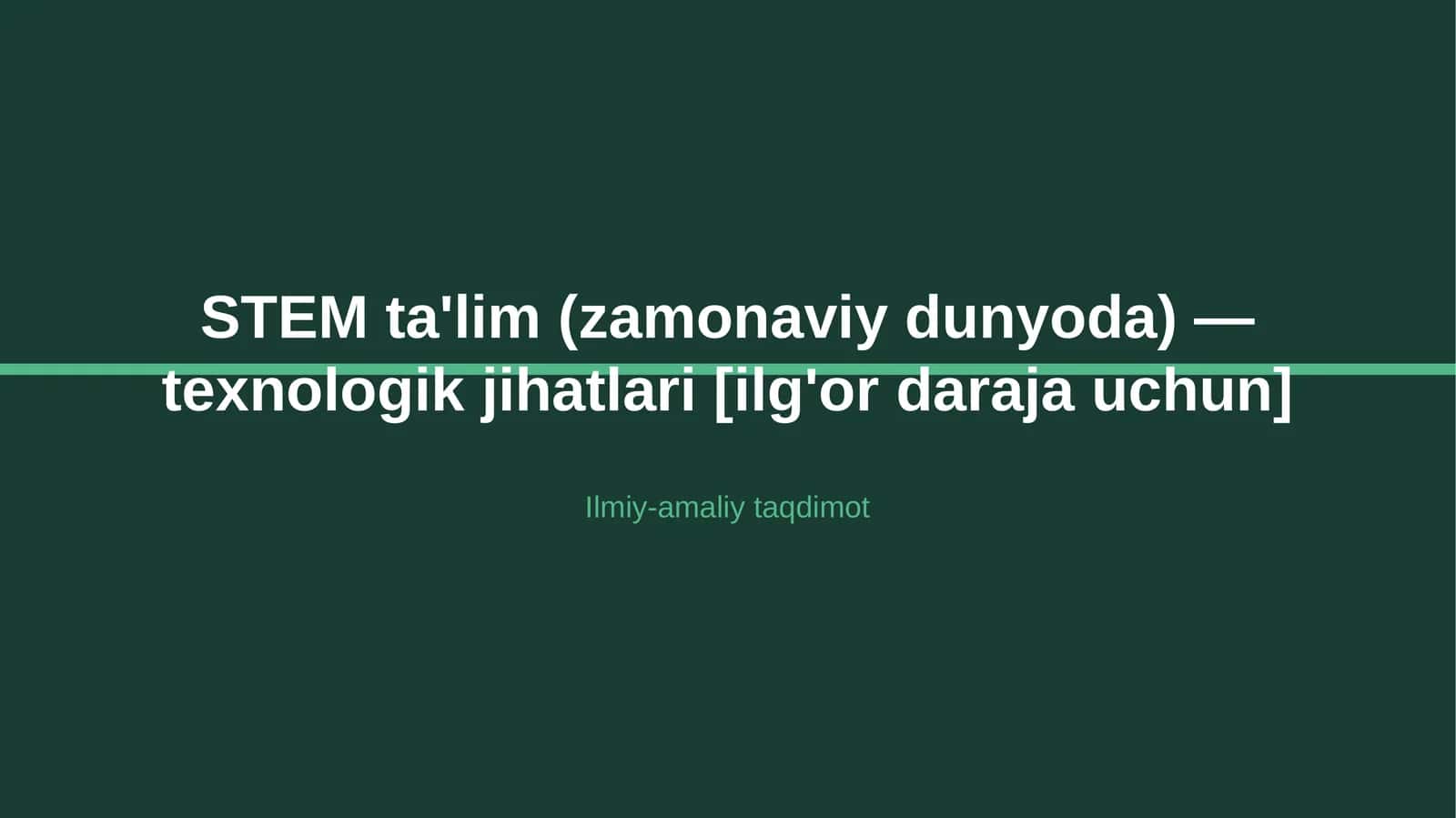 STEM ta'lim (zamonaviy dunyoda) — texnologik jihatlari [ilg'or daraja uchun] 1