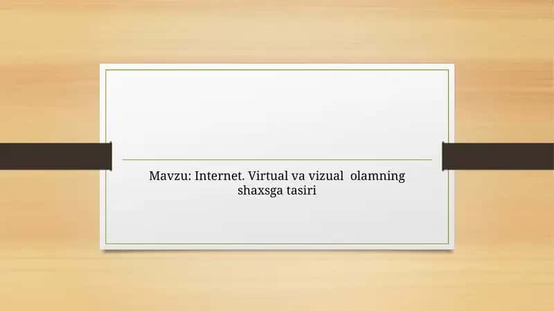 Internet. Virtual va vizual  olamning shaxsga tasiri 1