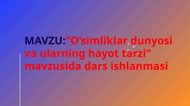 O‘simliklar dunyosi va ularning hayot tarzi mavzusida dars ishlanma 1