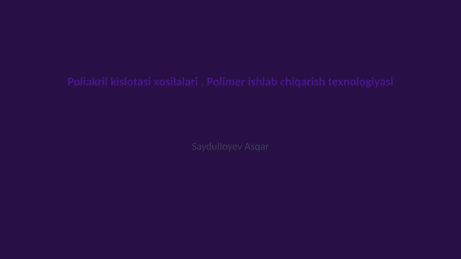 Poliakril kislotasi xosilalari. Polimer ishlab chiqarish texnologiyasi 1