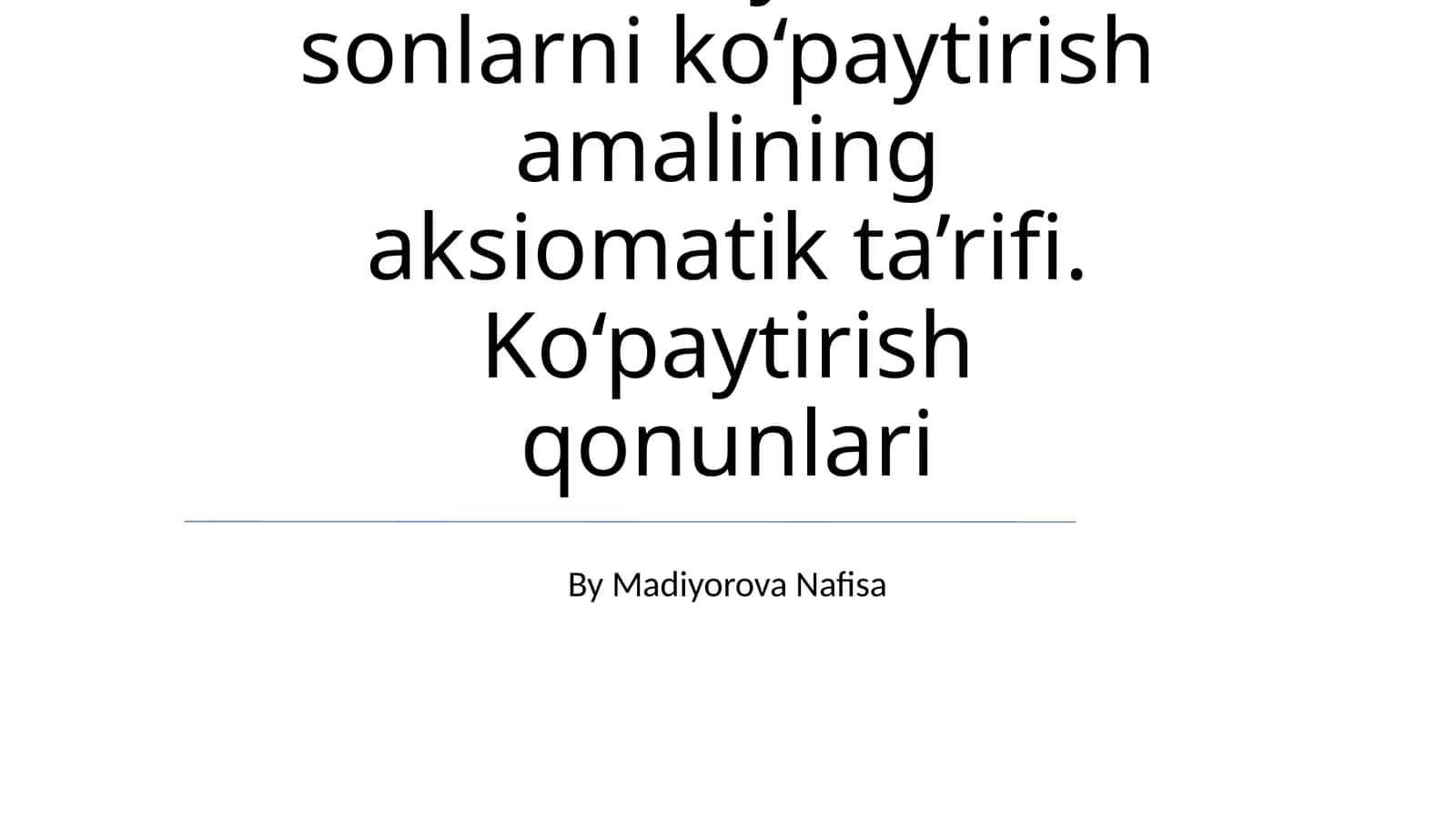Nomanfiy butun sonlarni ko‘paytirish amalining aksiomatik taʼrifi. Ko‘paytirish qonunlari 1