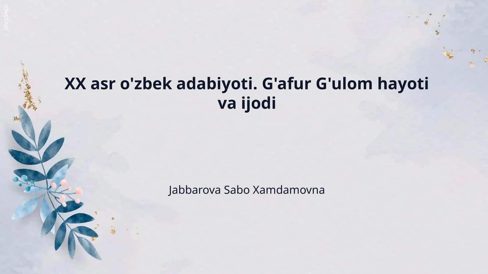XX asr o'zbek adabiyoti. G'afur G'ulom hayoti va ijodi 1