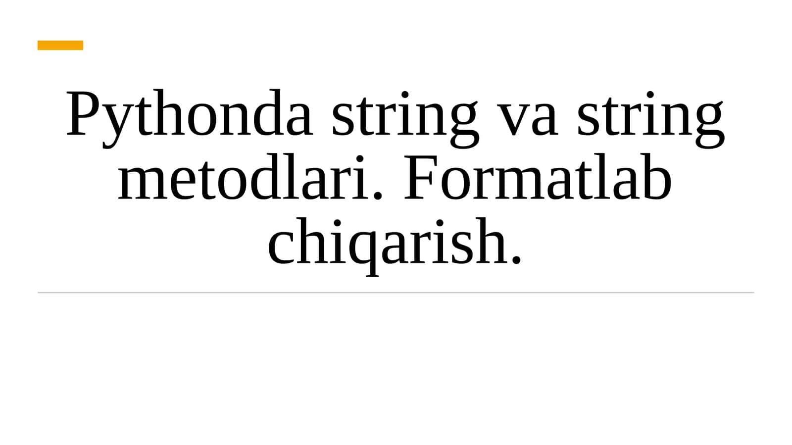 Pythonda string va string metodlari. Formatlab chiqarish 1