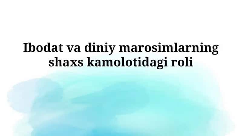 Ibodat va diniy marosimlarning shaxskamolotidagiroli 1