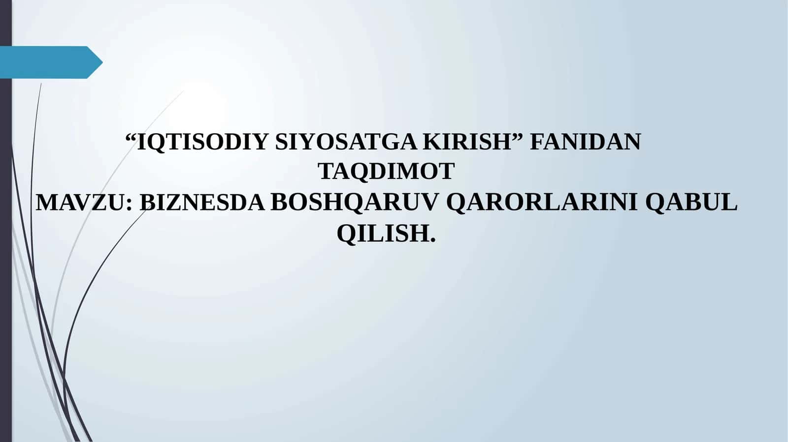 IQTISODIY SIYOSATGA KIRISH, BIZNESDA BOSHQARUV QARORLARINI QABUL QILISH. 1