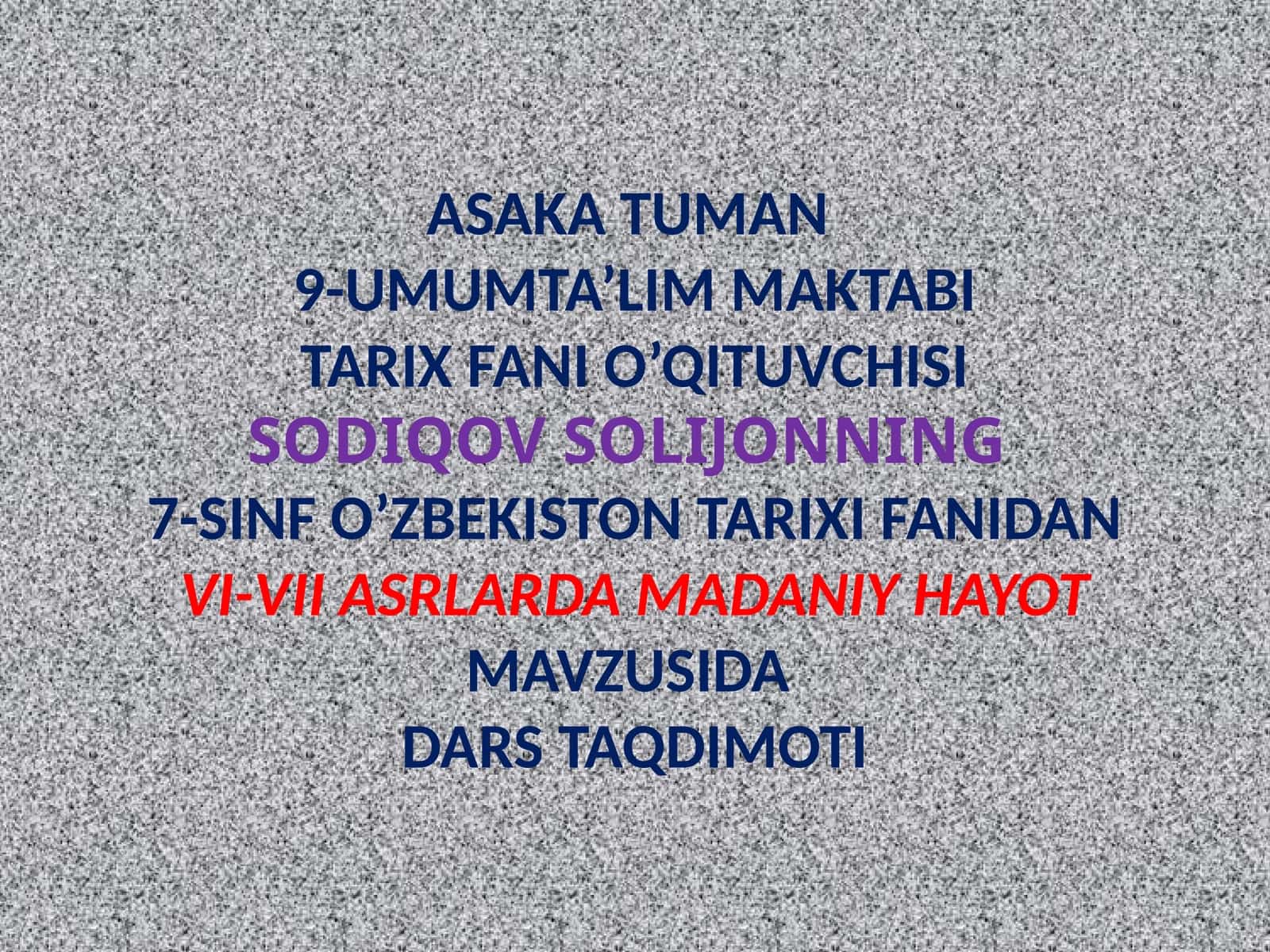 ASAKA TUMAN 9-UMUMTA’LIM MAKTABI TARIX FANI O’QITUVCHISI 1