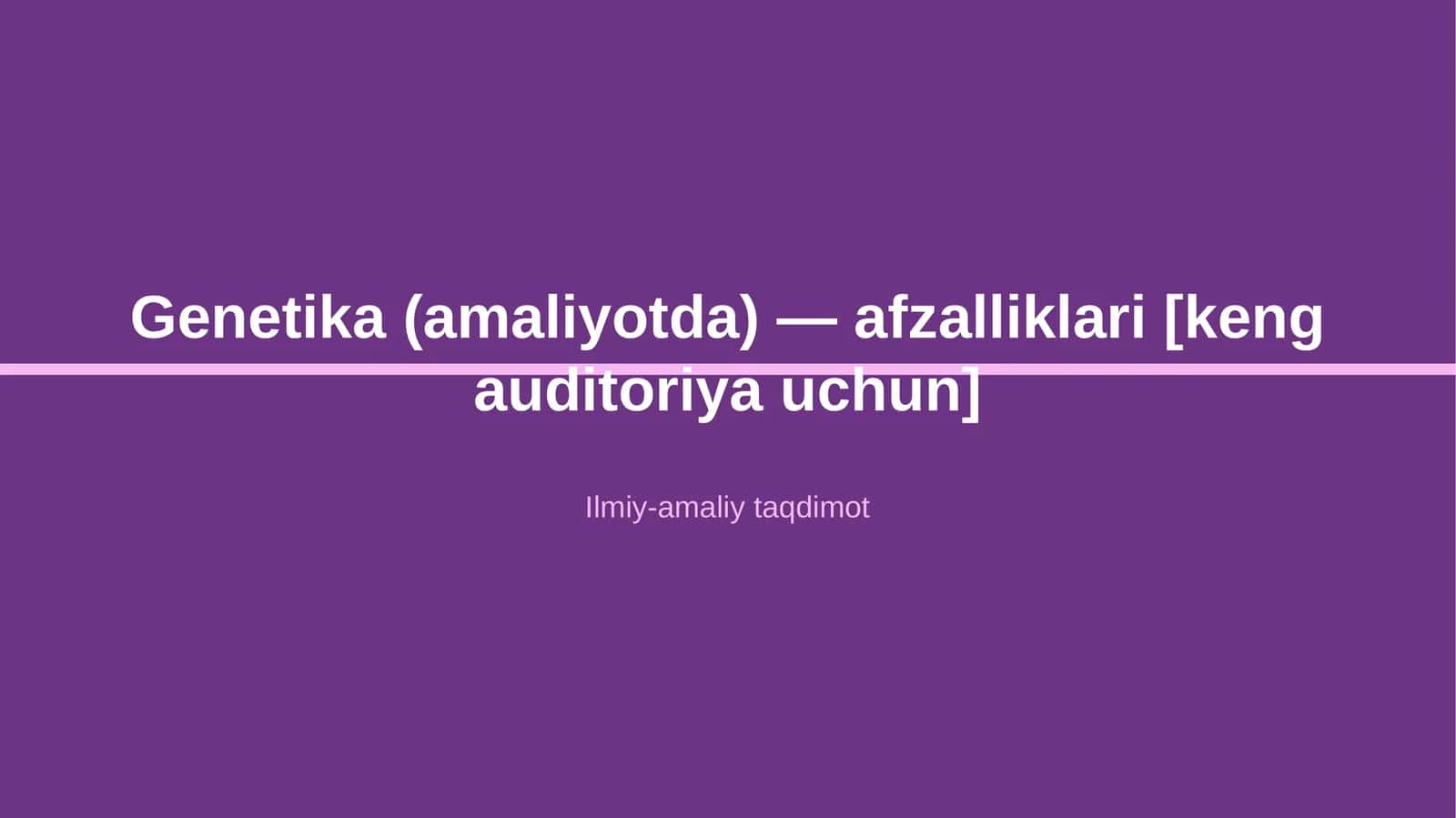 Genetika (amaliyotda) — afzalliklari [keng auditoriya uchun] 1
