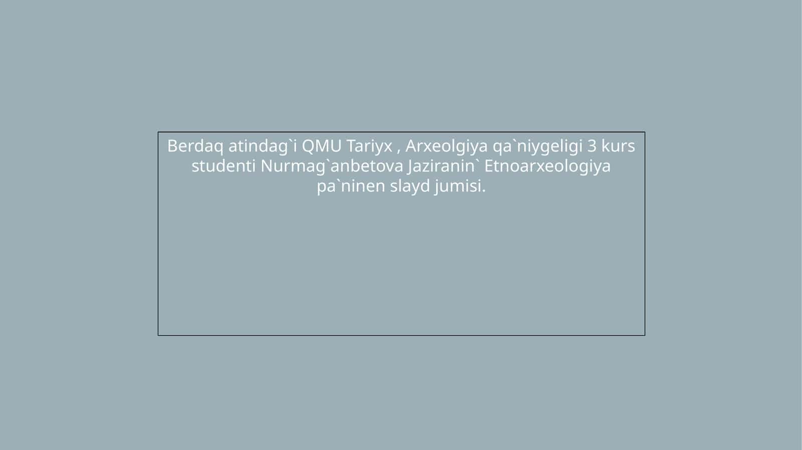 QMU Tariyx, Arxeolgiya qa`niygeligi 3 kurs 1