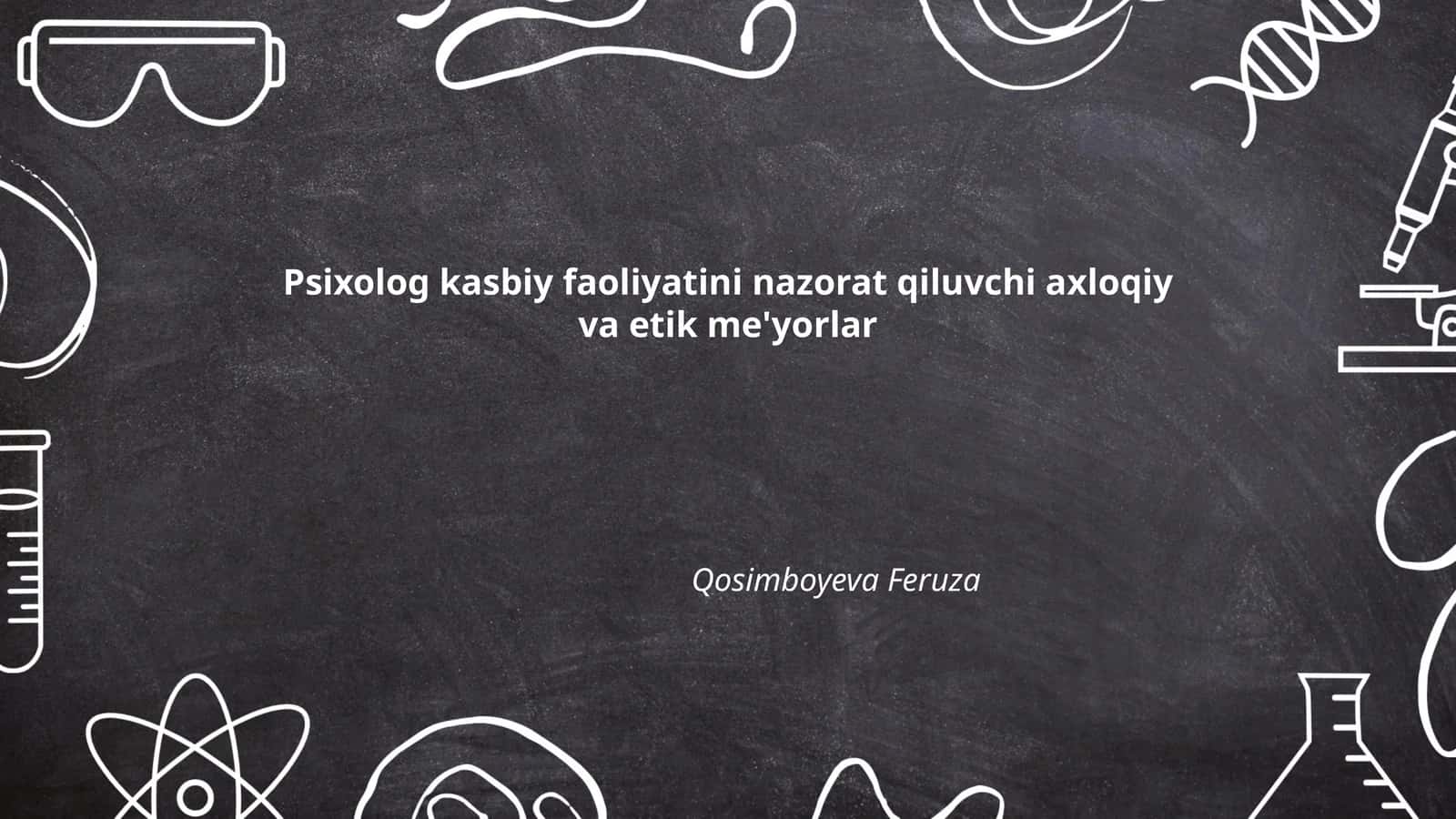 Psixolog kasbiy faoliyatini nazorat qiluvchi axloqiy va etik me'yorlar 1
