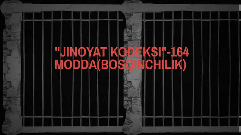"JINOYAT KODEKSI"-164 MODDA(BOSQINCHILIK) 1