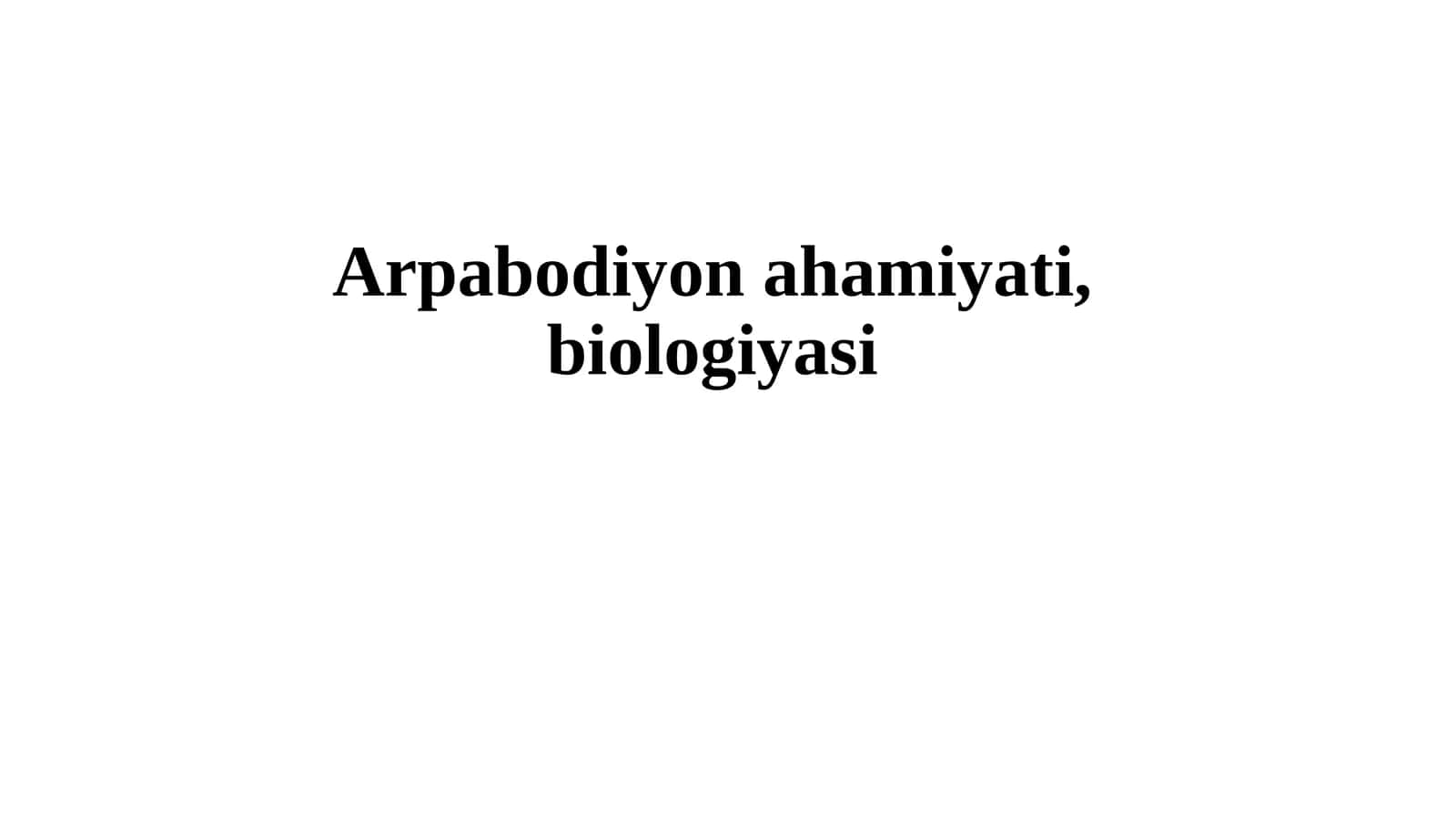 Arpabodiyon ahamiyati, biologiyasi 1