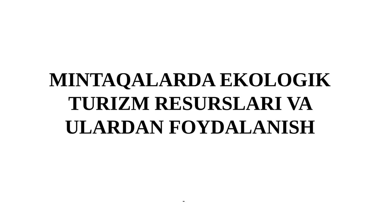 MINTAQALARDA EKOLOGIK TURIZM RESURSLARI VA ULARDAN FOYDALANISH 1