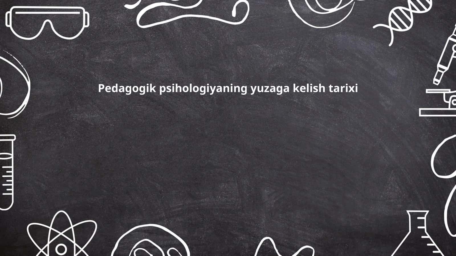 Pedagogik psihologiyaning yuzaga kelish tarixi 1