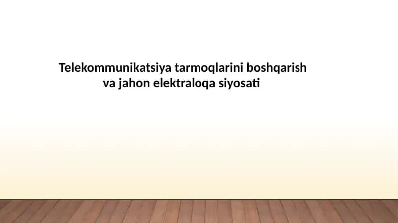 Telekommunikatsiya tarmoqlarini boshqarish va jahon elektraloqa siyosati 1