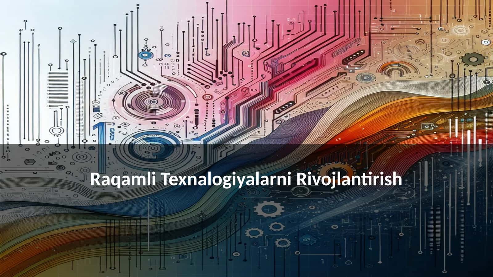 Raqamli Texnalogiyalarni Rivojlantirish 1