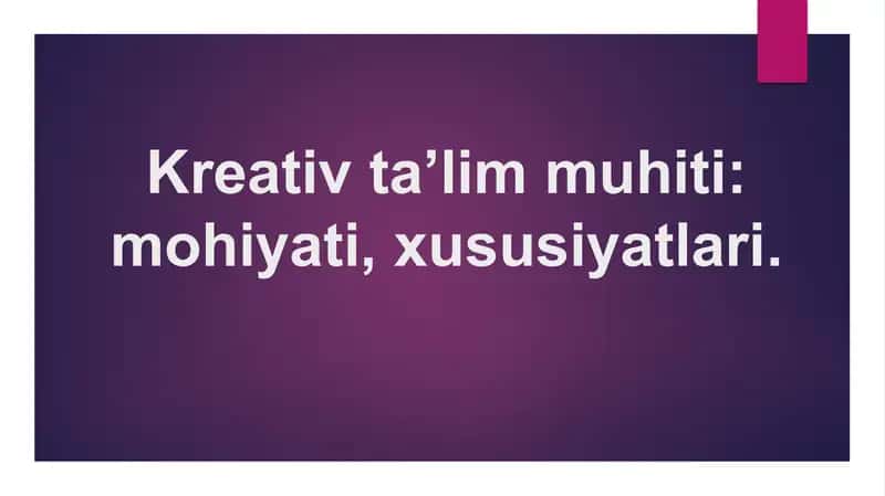 Kreativ ta’lim muhiti: mohiyati, xususiyatlari. 1