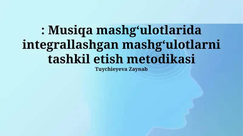 Musiqa mashg‘ulotlarida integrallashgan mashg‘ulotlarni tashkil etish metodikasi 1