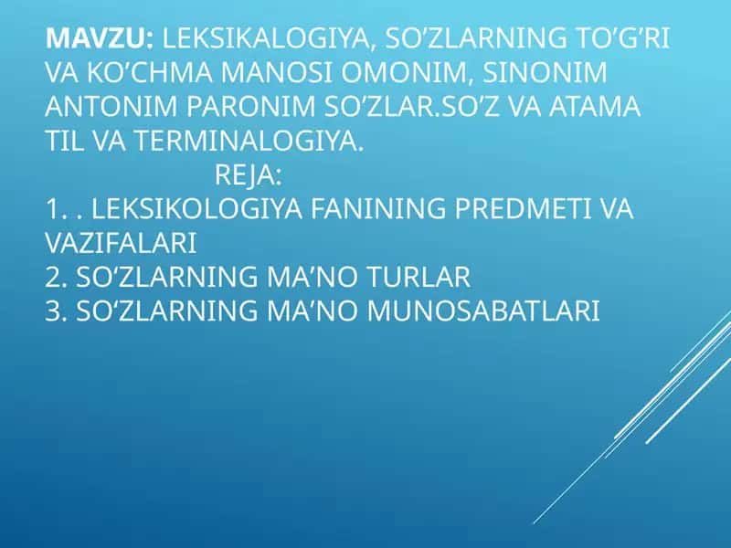 Leksikalogiya, So’zlarning to’g’ri va ko’chma manosi omonim, sinonim antonim paronim so’zlar.So’z va atama til va terminalogiya 1
