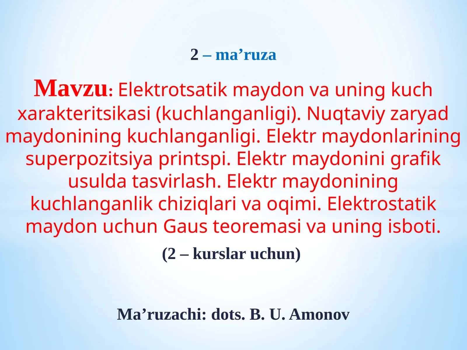 Mavzu:Elektrotsatikmaydon va uning kuch xarakteritsikasi (kuchlanganligi). Nuqtaviy zaryad maydonining kuchlanganligi. Elektr maydonlarining superpozitsiya printspi. Elektr maydonini grafik usulda tasvirlash. Elektr maydonining kuchlanganlik chiziqlari va oqimi. Elektrostatik maydon uchun Gaus teoremasi va uning isboti 1