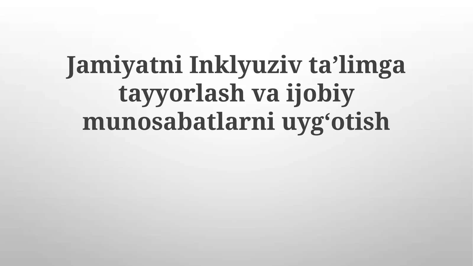 Jamiyatni Inklyuziv Ta'limga Tayyorlash va Jobiy Munosabatlarni Uyg'otish 1