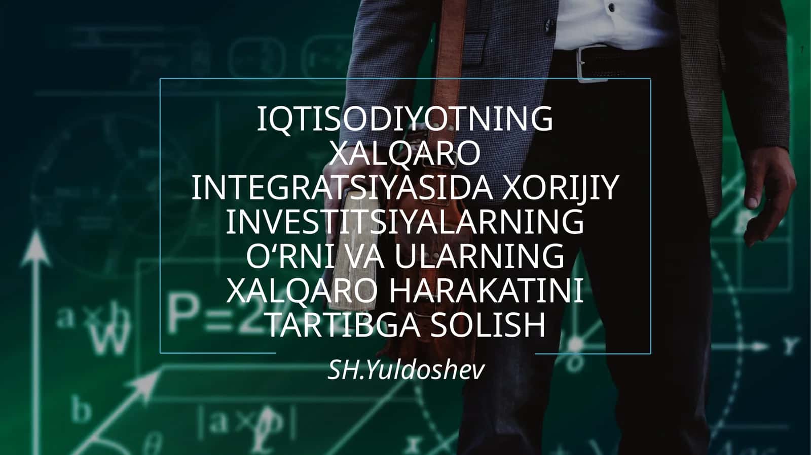 IQTISODIYOTNING XALQARO INTEGRATSIYASIDA XORIJIY INVESTITSIYALARNING O‘RNI VA ULARNING XALQARO HARAKATINI TARTIBGA SOLISH 1