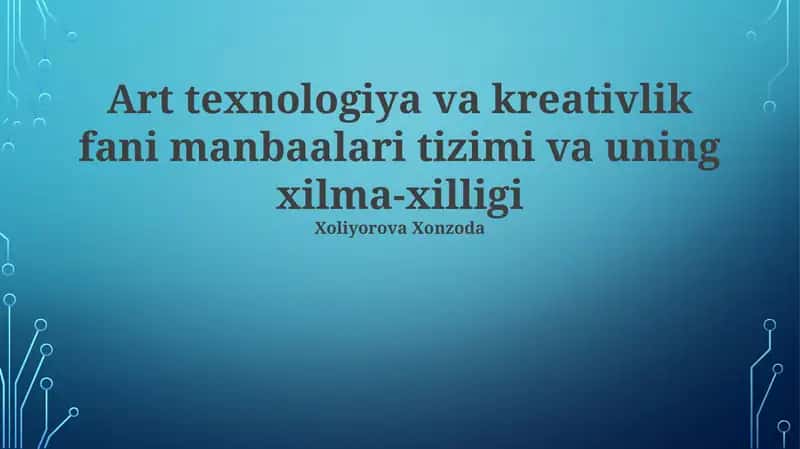 Art texnologiya va kreativlik fani manbaalari tizimi va uning xilma-xilligi 1