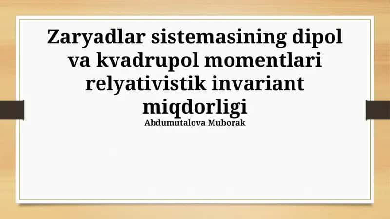Zaryadlar sistemasining dipol va kvadrupol momentlari relyativistik invariant miqdorligi 1