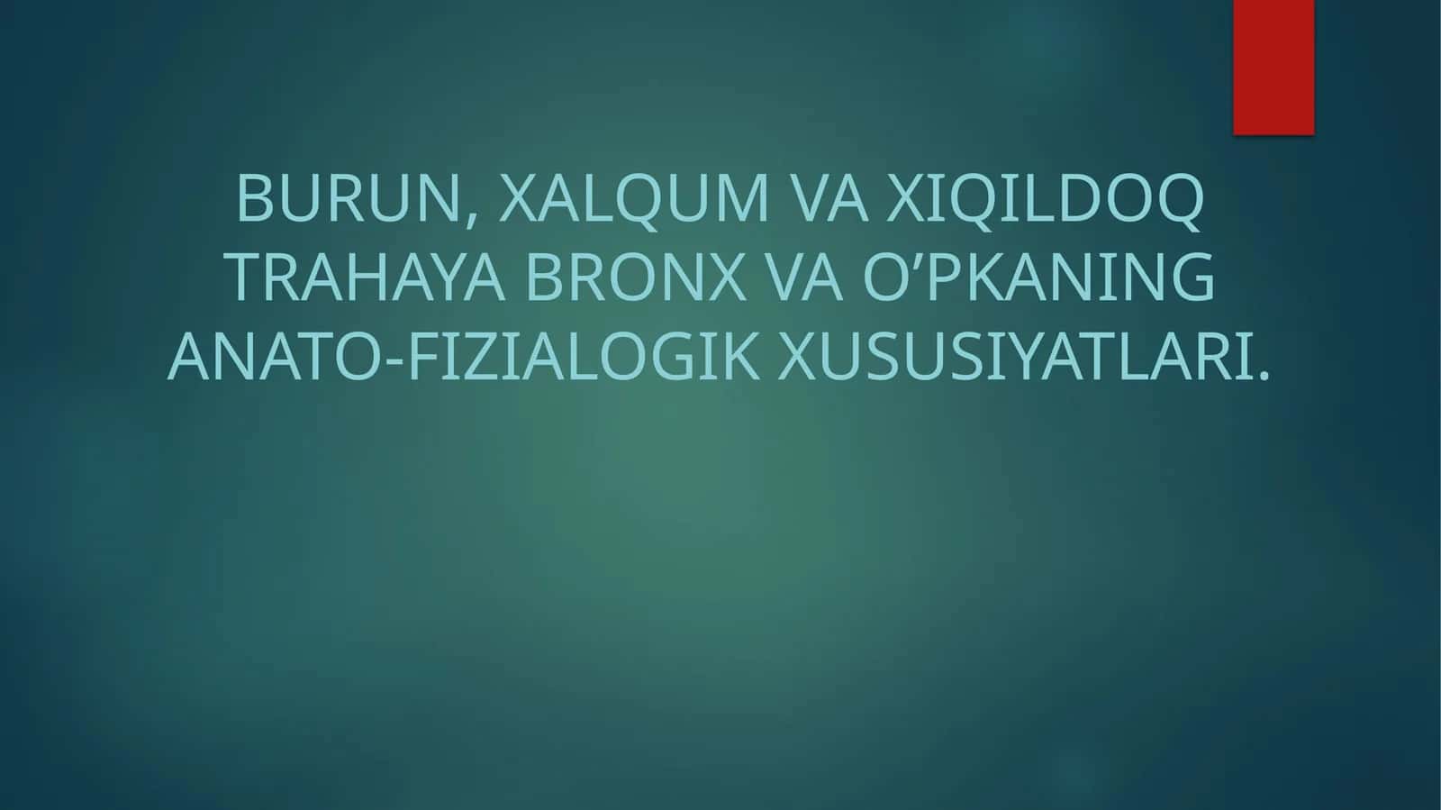 Burun, xalqum va xiqildoq trahaya Bronx va o’pkaning anato-fizialogik xususiyatlari 1