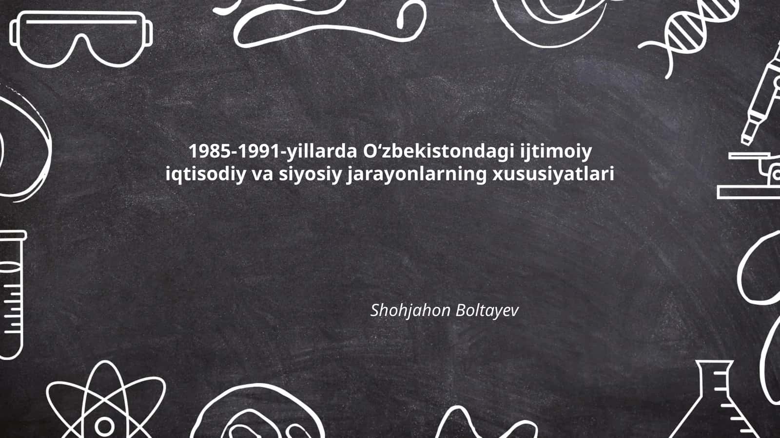 Oʻzbekiston iqtisodiy va siyosiy jarayonlar (1985-1991) 1