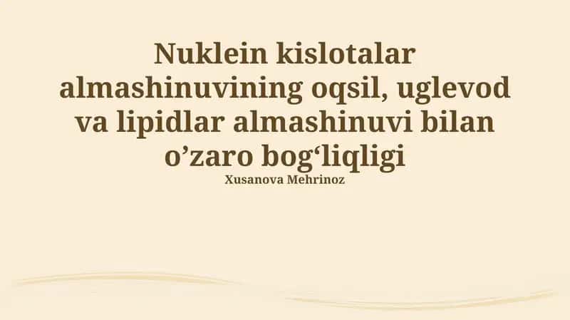 Nuklein kislotalar almashinuvining oqsil, uglevod va lipidlar almashinuvi bilan o’zaro bog‘liqligi 1