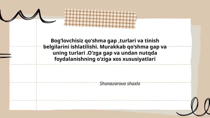 Bogʻlovchisiz qoʻshma gap,turlari va tinish belgilarini ishlatilishi. Murakkab qoʻshma gap va uning turlari.Oʻzga gap va undan nutqda foydalanishning oʻziga xos xususiyatlari 1
