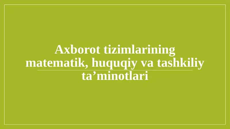 Axborot tizimlarining matematik, huquqiy va tashkiliy ta’minotlari 1