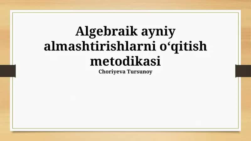Algebraik ayniy almashtirishlarni oʻqitish metodikasi 1
