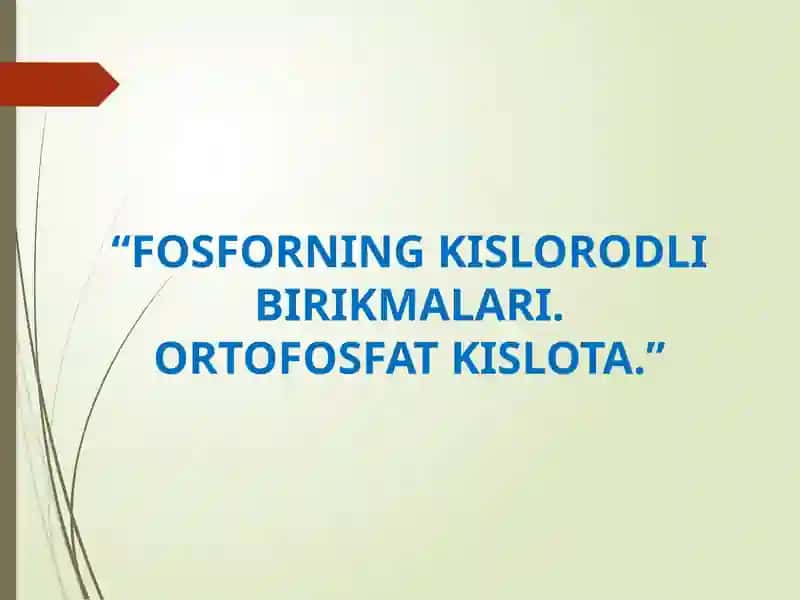 FOSFORNING KISLORODLI BIRIKMALARI.ORTOFOSFAT KISLOTA.