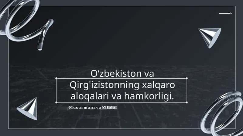 O‘zbekiston va Qirg'izistonning xalqaro aloqalari va hamkorligi 1