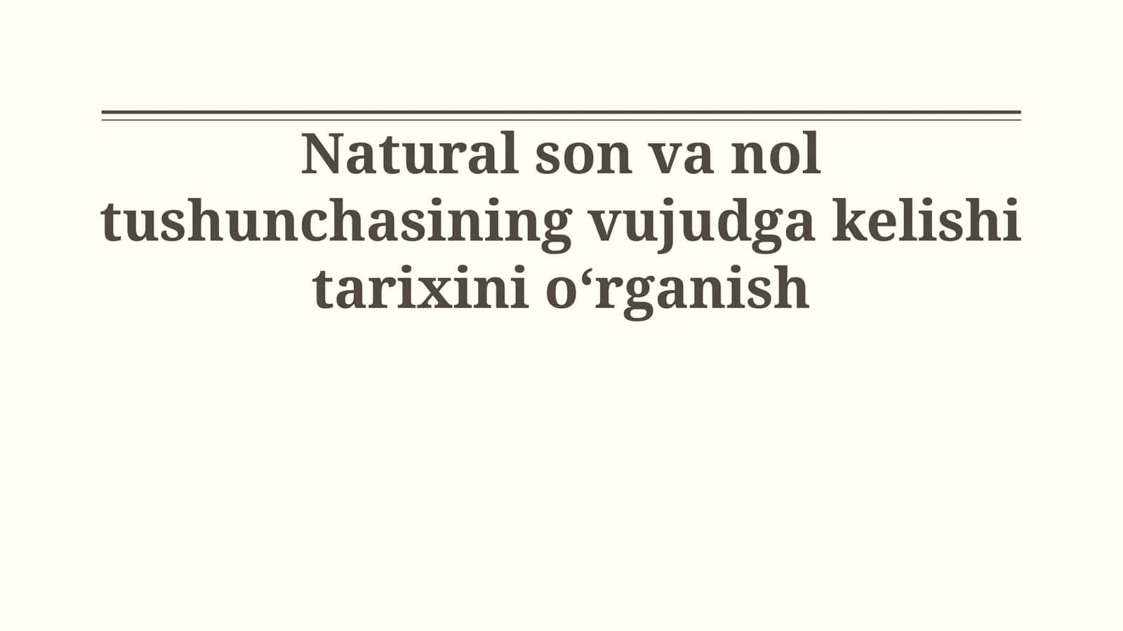 Natural son va nol tushunchasining vujudga kelishi tarixini oʻrganish 1