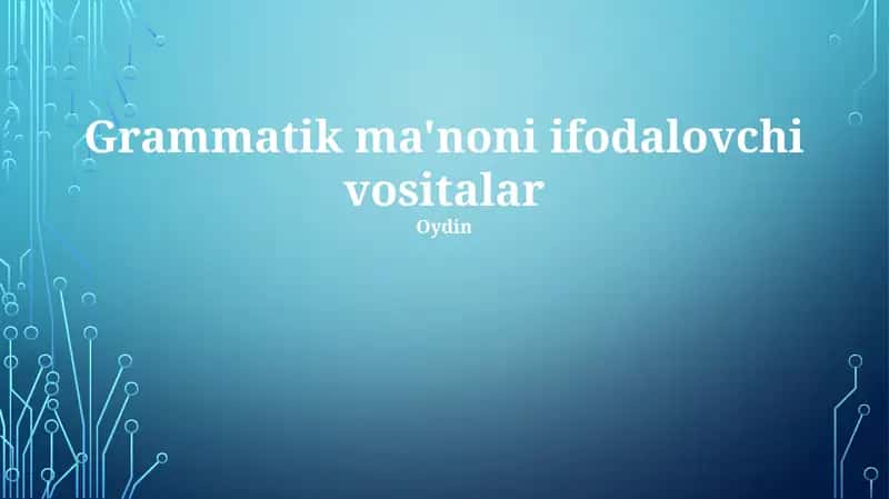 Grammatik ma'noni ifodalovchi vositalar 1