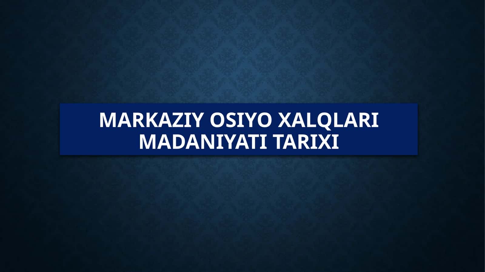 MARKAZIY OSIYO XALQLARI MADANIYATI TARIXI 1