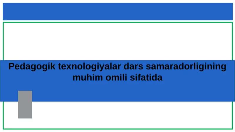 Pedagogik texnologiyalar darssamara do'rligining muhim omilisifati 1