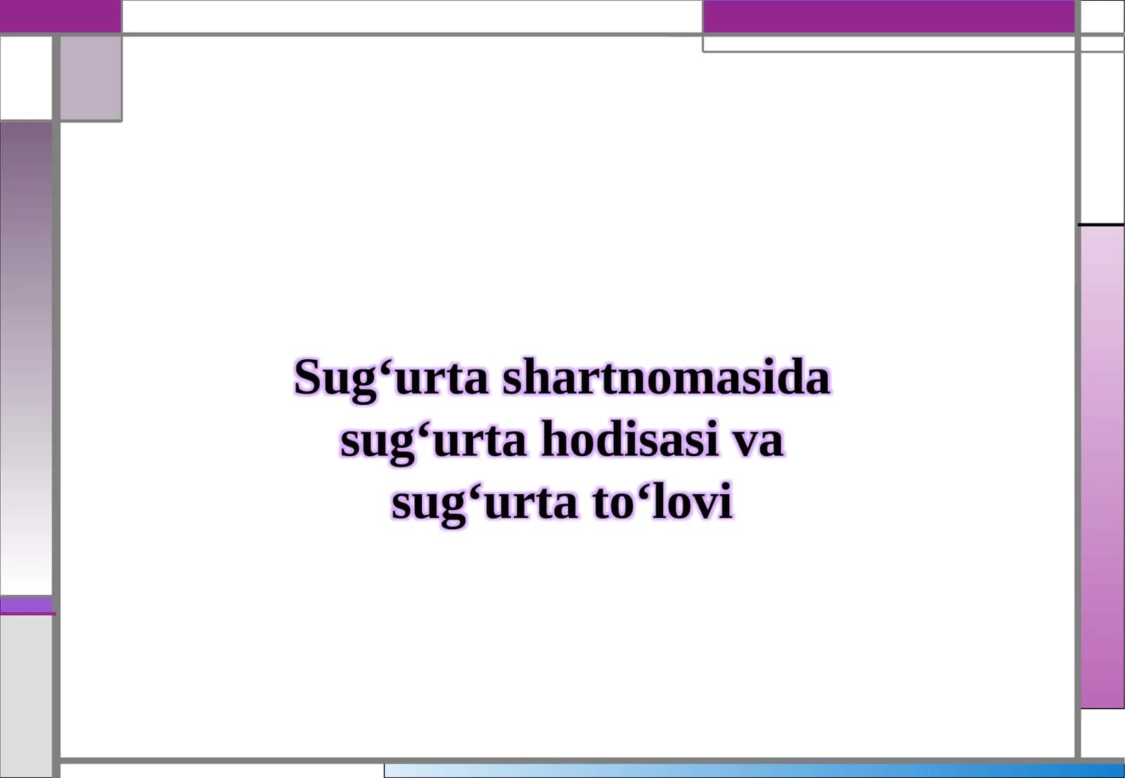 Sugʻurtashartnomasi va sugʻurtahodisasi va sugʻurta qildirovchi 1