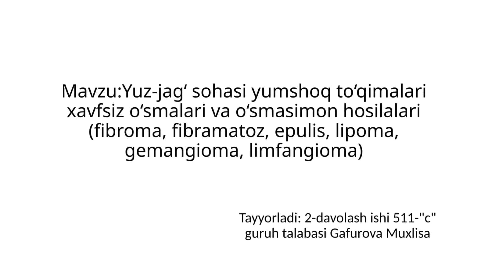 Yuz-jag‘ sohasi yumshoq to‘qimalari xavfsiz o‘smalari va o‘smasimon hosilalari (fibroma, fibramatoz, epulis, lipoma, gemangioma, limfangioma) 1