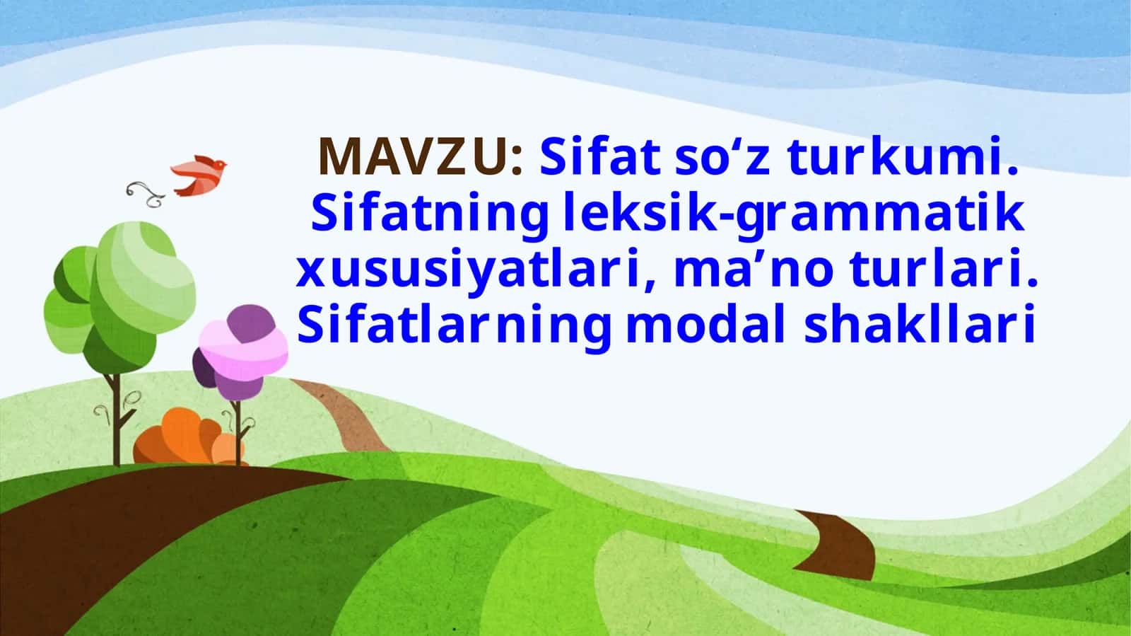 Sifat  so‘z turkumi. Sifatning  leksik-grammatik  xususiyatlari,ma’no turlari. Sifatlarning modal shakllari 1