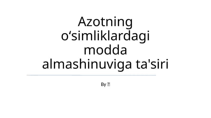 Azotning oʻsimliklardagi modda almashinuviga ta'siri 1