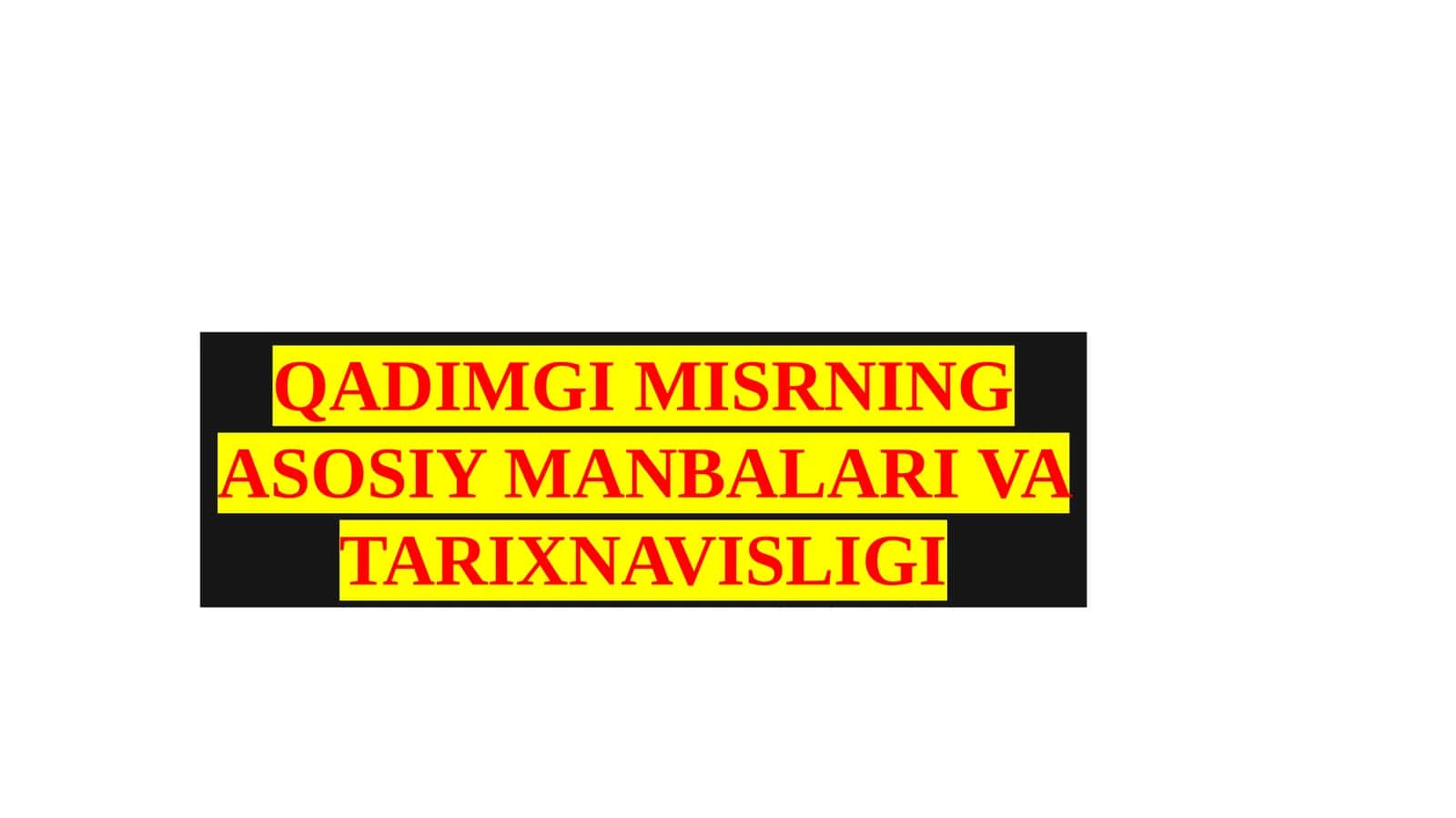 QADIMGI MISRNING ASOSIY MANBALARI VA TARIXNAVISLIGI 1