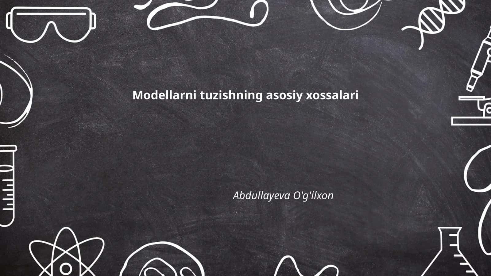 Modellarni tuzishning asosiy xossalari 1