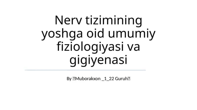 Nerv tizimining yoshga oid umumiy fiziologiyasi va gigiyenasi 1